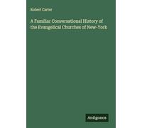 A Familiar Conversational History of the Evangelical Churches of New-York