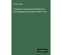 A Familiar Conversational History of the Evangelical Churches of New-York