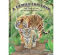 A Family for Zoya: The True Story of an Endangered Cub