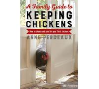 A Family Guide To Keeping Chickens, 2nd Edition: How to choose and care for your first chickens