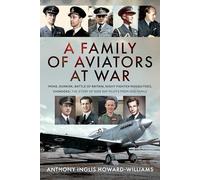 A Family of Aviators at War: Mons, Dunkirk, Battle of Britain, Night-fighter Mosquitoes, Chinooks, the Story of Nine Raf Pilots from One Family