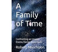 A Family of Time: Confronting an Unseen Enemy (Series Book Four)