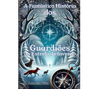 A Fantástica História dos: Guardiões da Estrela do Inverno