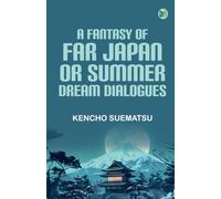 A Fantasy of Far Japan; Or Summer Dream Dialogues
