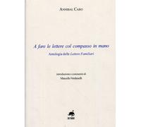 A fare le Lettere con il Compasso in Mano. Antologia delle Lettere Familiari