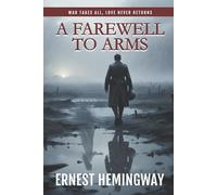 A Farewell to Arms (Annotated): A timeless Hemingway masterpiece of love and war
