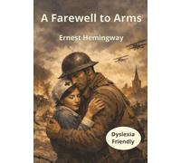 A Farewell to Arms (Annotated): A Tragic Wartime Love Story Set in World War I - Dyslexia-Friendly Print Edition