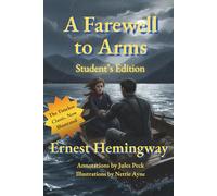 A Farewell to Arms: Illustrated and Annotated Classic: Modern Students and Collectors Edition with Summaries, WWI Context, and Questions for Deeper Reading