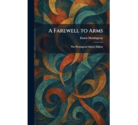A Farewell to Arms: The Hemingway Library Edition