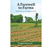 A Farewell to Farms: Reflections on a Transplanted Life