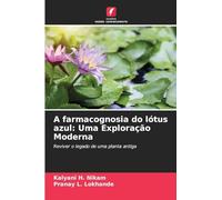 A farmacognosia do lótus azul: Uma Exploração Moderna: Reviver o legado de uma planta antiga