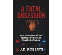 A FATAL OBSESSION: Eloá Pimentel and the Hostage Crisis That Shocked a Nation