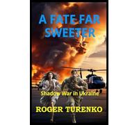 A FATE FAR SWEETER: Shadow War In Ukraine