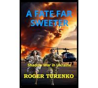 A FATE FAR SWEETER: Shadow War In Ukraine