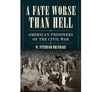 A Fate Worse Than Hell: American Prisoners of the Civil War
