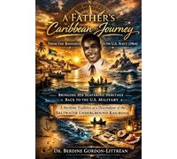 A Father’s Caribbean Journey from The Bahamas to the U.S. Navy (1934-1964): Bringing His Seafaring Heritage Back to the U.S. Military- A Maritime Descendant of the Saltwater Underground Railroad