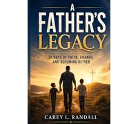 A Father’s Legacy: 30 Days of Faith, Change, and Becoming Better