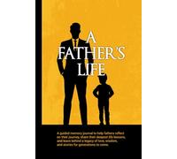 A Father’s Life: A guided memory journal to help fathers reflect on their journey, share their deepest life lessons, and leave behind a legacy of love, wisdom, and stories for generations to come.
