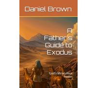 A Father's Guide to Exodus: God's Miraculous Power