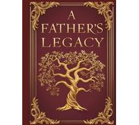 A Father's Legacy:: A Timeless Keepsake Journal