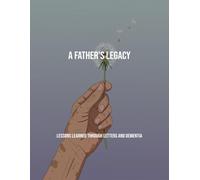 A Father'S Legacy: Lessons Learned Through Letters And Dementia