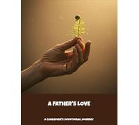 A Father'S Love: A Caregiver'S Devotional Journey