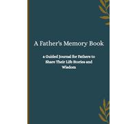A Father's Memory Book: a Guided Journal for Fathers to Share Their Life Stories and Wisdom