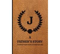 A Father's Story Journal Monogram J: Stories That Made Us Who We Are - Dad's Life Written Words Keepsake - 6 x 9 inches - 100 Pages - Brown Leather Look Matte Cover