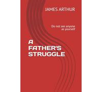 A FATHER'S STRUGGLE: Do not see anyone as yourself