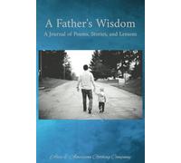 A Father's Wisdom: A Journal of Poems, Stories, and Lessons