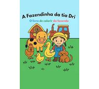 A Fazendinha da tia Dri: Livro de Colorir da Fazenda: A Fazendinha da tia Dri: Livro de Colorir de Animais da Fazenda com 40 Desenhos para Colorir