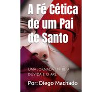 A Fé Cética de um Pai de Santo: Uma jornada entre a dúvida e o axé.