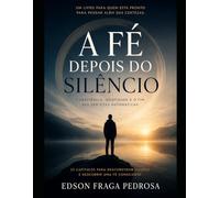 A FÉ DEPOIS DO SILÊNCIO: Consciência, identidade e o fim das certezas automáticas