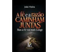 A FÉ E A RAZÃO CAMINHAM JUNTAS