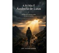 A Fé Não É Ausência de Lutas: Quando Deus sustenta a alma em meio às batalhas