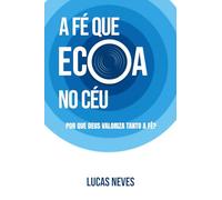 A fé que ecoa no céu: Por que Deus valoriza tanto a fé?