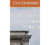 A Fé que Edifica: Descobrindo a Base Bíblica da Vida Cristã