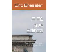 A Fé que Edifica: Descobrindo a Base Bíblica da Vida Cristã