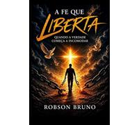 A FÉ QUE LIBERTA: QUANDO A VERDADE COMÉÇA A INCOMODAR