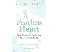 A Fearless Heart: Why Compassion is the Key to Greater Wellbeing