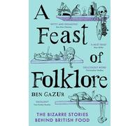 A Feast of Folklore: The Bizarre Stories Behind British Food