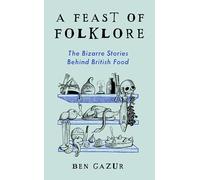 A Feast of Folklore: The Bizarre Stories Behind British Food