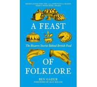 A Feast of Folklore: The Bizarre Stories Behind British Food