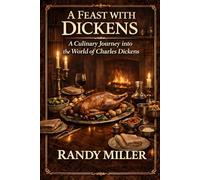 A Feast With Dickens: A Culinary Journey into the World of Charles Dickens