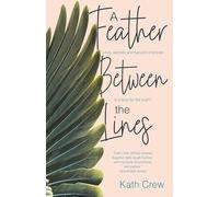 A Feather Between the Lines: Love, secrets and second chances. Is it time for the truth?: 2