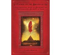 A Feather on the Breath of Ra: Conversations with an Alchemist on Photography, Light, and Magic