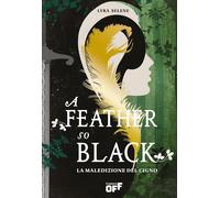 A feather so black. La maledizione del cigno [Hardcover] [Apr 08, 2025] Selene,