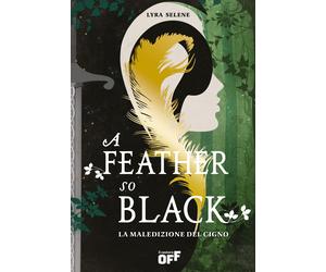 A feather so black. La maledizione del cigno - Selene Lyra