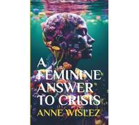 A Feminine Answer to Crisis: The Story the World Needs Now