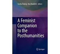 A Feminist Companion to the Posthumanities